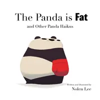 Panda este gras: și alte haiku-uri panda - The Panda is Fat: And Other Panda Haikus