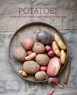 Cartofi: 65 de moduri delicioase cu umilul cartof, de la cartofi prăjiți la plăcinte - Potatoes: 65 Delicious Ways with the Humble Potato from Fries to Pies