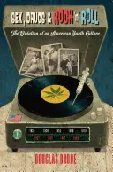 Sex, droguri și rock 'n' roll: Evoluția unei culturi a tineretului american - Sex, Drugs & Rock 'n' Roll: The Evolution of an American Youth Culture