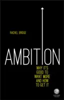 Ambiție: De ce este bine să vrei mai mult și cum să obții asta - Ambition: Why It's Good to Want More and How to Get It