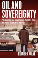 Petrol și suveranitate: Petro-Knowledge și politica energetică în Statele Unite și Europa de Vest în anii 1970 - Oil and Sovereignty: Petro-Knowledge and Energy Policy in the United States and Western Europe in the 1970s
