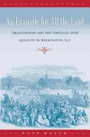 An Example for All the Land: Emanciparea și lupta pentru egalitate în Washington, D.C. - An Example for All the Land: Emancipation and the Struggle over Equality in Washington, D.C.