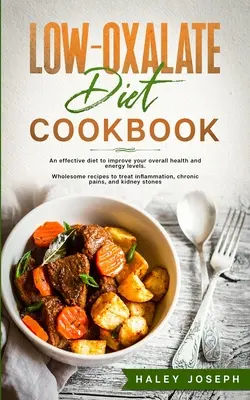 Carte de bucate pentru dieta cu conținut scăzut de oxalat - Low Oxalate Diet Cookbook