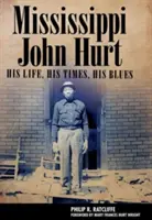 Mississippi John Hurt: Viața sa, vremurile sale, blues-ul său - Mississippi John Hurt: His Life, His Times, His Blues