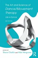 Arta și știința dansului/terapiei prin mișcare: Viața este dans - The Art and Science of Dance/Movement Therapy: Life Is Dance