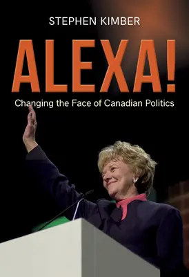 Alexa! Schimbarea feței politicii canadiene - Alexa!: Changing the Face of Canadian Politics