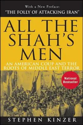 All the Shah's Men: O lovitură de stat americană și rădăcinile terorii din Orientul Mijlociu - All the Shah's Men: An American Coup and the Roots of Middle East Terror