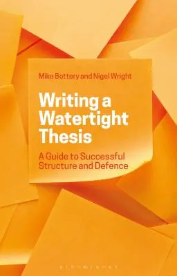 Scrierea unei teze etanșe: Un ghid pentru structura și apărarea cu succes - Writing a Watertight Thesis: A Guide to Successful Structure and Defence