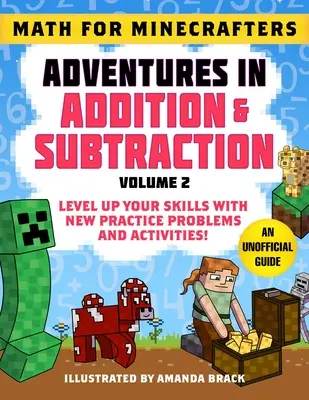 Matematică pentru Minecrafteri: Adventures in Addition & Subtraction (Volume 2): Îmbunătățește-ți abilitățile cu noi probleme practice și activități! - Math for Minecrafters: Adventures in Addition & Subtraction (Volume 2): Level Up Your Skills with New Practice Problems and Activities!