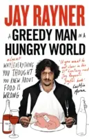 Greedy Man in a Hungry World - De ce (aproape) tot ce credeai că știi despre mâncare este greșit - Greedy Man in a Hungry World - Why (Almost) Everything You Thought You Knew About Food is Wrong