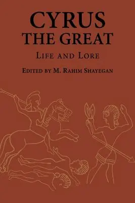 Cyrus cel Mare: Viață și tradiție - Cyrus the Great: Life and Lore