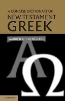 Un dicționar concis de greacă din Noul Testament - A Concise Dictionary of New Testament Greek