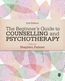 The Beginner′s Guide to Counselling & Psychotherapy (Ghidul începătorului pentru consiliere și psihoterapie) - The Beginner′s Guide to Counselling & Psychotherapy