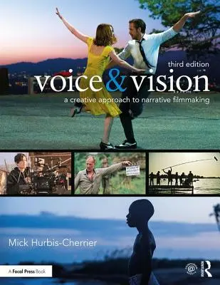Voce și viziune: O abordare creativă a realizării de filme narative - Voice & Vision: A Creative Approach to Narrative Filmmaking