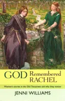 Dumnezeu și-a amintit de Rahela: Poveștile femeilor din Vechiul Testament și de ce sunt ele importante - God Remembered Rachel: Women'S Stories In The Old Testament And Why They Matter