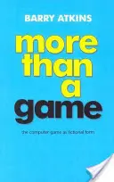 More Than a Game - Jocul pe calculator ca formă ficțională - More Than a Game - The Computer Game as Fictional Form
