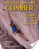 Self-Coached Climber: Ghidul pentru mișcare, antrenament, performanță [cu DVD] [Cu DVD] - Self-Coached Climber: The Guide to Movement, Training, Performance [with DVD] [With DVD]