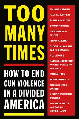 De prea multe ori: Cum să punem capăt violenței armate într-o Americă divizată - Too Many Times: How to End Gun Violence in a Divided America