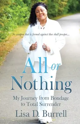 Totul sau nimic: Călătoria mea de la sclavie la capitulare totală - All or Nothing: My Journey from Bondage to Total Surrender