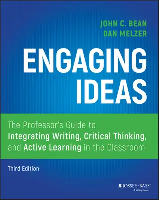 Engaging Ideas: The Professor's Guide to Integrating Writing, Critical Thinking, and Active Learning in the Classroom (Ghidul profesorului pentru integrarea scrierii, gândirii critice și învățării active în clasă) - Engaging Ideas: The Professor's Guide to Integrating Writing, Critical Thinking, and Active Learning in the Classroom