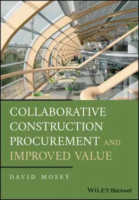 Aprovizionarea colaborativă în domeniul construcțiilor și îmbunătățirea valorii - Collaborative Construction Procurement and Improved Value