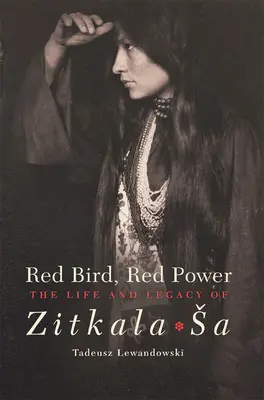 Red Bird, Red Power: Viața și moștenirea lui Zitkala-Sa - Red Bird, Red Power: The Life and Legacy of Zitkala-Sa