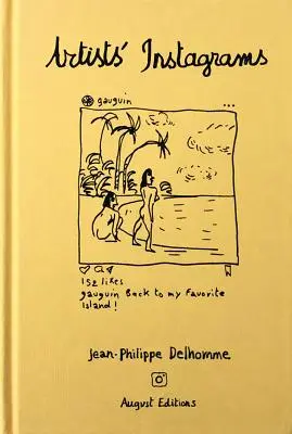 Jean-Philippe Delhomme: Instagramele artiștilor: Instagramele nevăzute ale celor mai mari artiști - Jean-Philippe Delhomme: Artists' Instagrams: The Never Seen Instagrams of the Greatest Artists