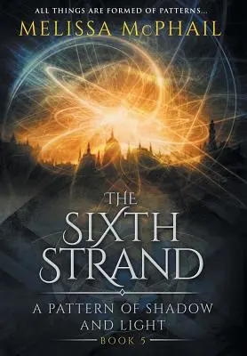 The Sixth Strand: Un model de umbră și lumină Cartea a cincea - The Sixth Strand: A Pattern of Shadow and Light Book Five