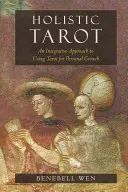 Holistic Tarot: O abordare integrativă a utilizării tarotului pentru creșterea personală - Holistic Tarot: An Integrative Approach to Using Tarot for Personal Growth