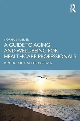Un ghid de îmbătrânire și bunăstare pentru profesioniștii din domeniul sănătății: Perspective psihologice - A Guide to Aging and Well-Being for Healthcare Professionals: Psychological Perspectives