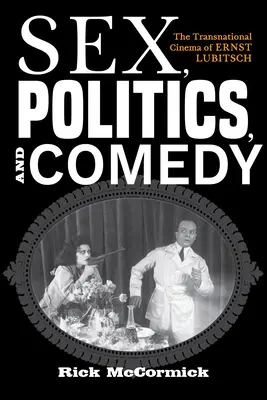 Sex, politică și comedie: cinematografia transnațională a lui Ernst Lubitsch - Sex, Politics, and Comedy: The Transnational Cinema of Ernst Lubitsch