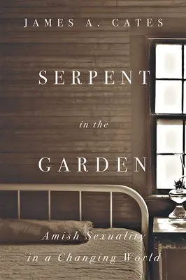 Serpent in the Garden: Sexualitatea Amish într-o lume în schimbare - Serpent in the Garden: Amish Sexuality in a Changing World