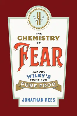 Chimia fricii: lupta lui Harvey Wiley pentru alimente pure - The Chemistry of Fear: Harvey Wiley's Fight for Pure Food