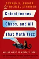 Coincidențe, haos și tot acel jazz matematic: A face lumină în ideile grele - Coincidences, Chaos, and All That Math Jazz: Making Light of Weighty Ideas