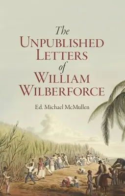 William Wilberforce: Jurnalele sale spirituale nepublicate - William Wilberforce: His Unpublished Spiritual Journals