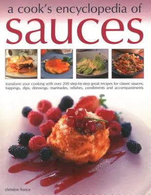 Enciclopedia de sosuri a unui bucătar: Transformă-ți gătitul cu peste 175 de rețete pas cu pas pentru sosuri clasice grozave, topping-uri, dip-uri, dressing-uri, marina - A Cook's Encyclopedia of Sauces: Transform Your Cooking with Over 175 Step-By-Step Recipes for Great Classic Sauces, Toppings, Dips, Dressings, Marina