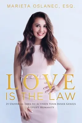Iubirea este lege: 21 de legi universale pentru a-ți activa geniul interior și a înălța umanitatea - Love is the Law: 21 Universal Laws to Activate Your Inner Genius & Uplift Humanity