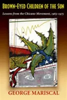 Brown-Eyed Children of the Sun: Lecții de la Mișcarea Chicano, 1965-1975 - Brown-Eyed Children of the Sun: Lessons from the Chicano Movement, 1965-1975