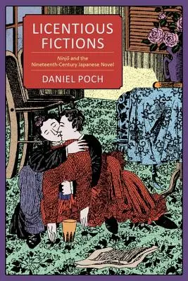 Ficțiuni licențioase: Ninjō și romanul japonez din secolul al XIX-lea - Licentious Fictions: Ninjō And the Nineteenth-Century Japanese Novel