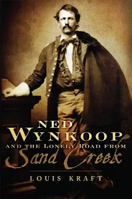Ned Wynkoop și drumul singuratic de la Sand Creek - Ned Wynkoop and the Lonely Road from Sand Creek