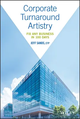 Corporate Turnaround Artistry: Repararea oricărei afaceri în 100 de zile - Corporate Turnaround Artistry: Fix Any Business in 100 Days