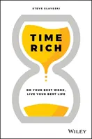 Time Rich: Fă-ți cea mai bună muncă, trăiește-ți cea mai bună viață - Time Rich: Do Your Best Work, Live Your Best Life