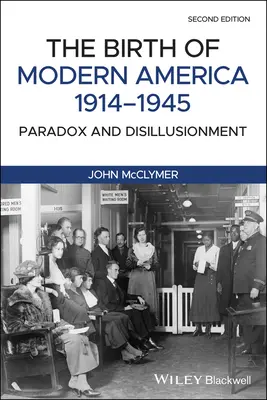Nașterea Americii moderne, 1914 - 1945: Paradox și deziluzie - The Birth of Modern America, 1914 - 1945: Paradox and Disillusionment