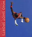 Who Shot Sports: O istorie fotografică, de la 1843 până în prezent - Who Shot Sports: A Photographic History, 1843 to the Present