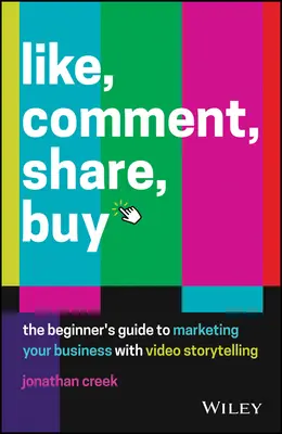 Like, Comment, Share, Buy: Ghidul începătorului pentru marketingul afacerii dvs. cu ajutorul poveștilor video - Like, Comment, Share, Buy: The Beginner's Guide to Marketing Your Business with Video Storytelling
