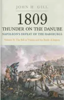 1809 Tunetul pe Dunăre. Volumul 2: Înfrângerea Habsburgilor de către Napoleon: căderea Vienei și bătălia de la Aspern - 1809 Thunder on the Danube. Volume 2: Napoleon's Defeat of the Habsburgs: The Fall of Vienna and the Battle of Aspern