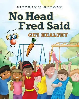 No Head Fred Said: Fii sănătos - No Head Fred Said: Get Healthy