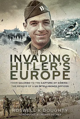 Invadarea Europei lui Hitler: From Salerno to the Capture of Gring - The Memoir of a Us Intelligence Officer - Invading Hitler's Europe: From Salerno to the Capture of Gring - The Memoir of a Us Intelligence Officer
