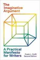 The Imaginative Argument: Un manifest practic pentru scriitori - Ediția a doua - The Imaginative Argument: A Practical Manifesto for Writers - Second Edition
