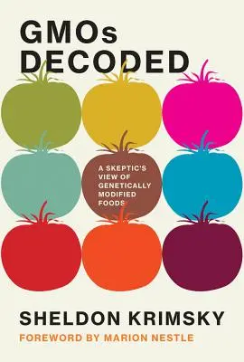 Gmos Decoded: Punctul de vedere al unui sceptic asupra alimentelor modificate genetic - Gmos Decoded: A Skeptic's View of Genetically Modified Foods